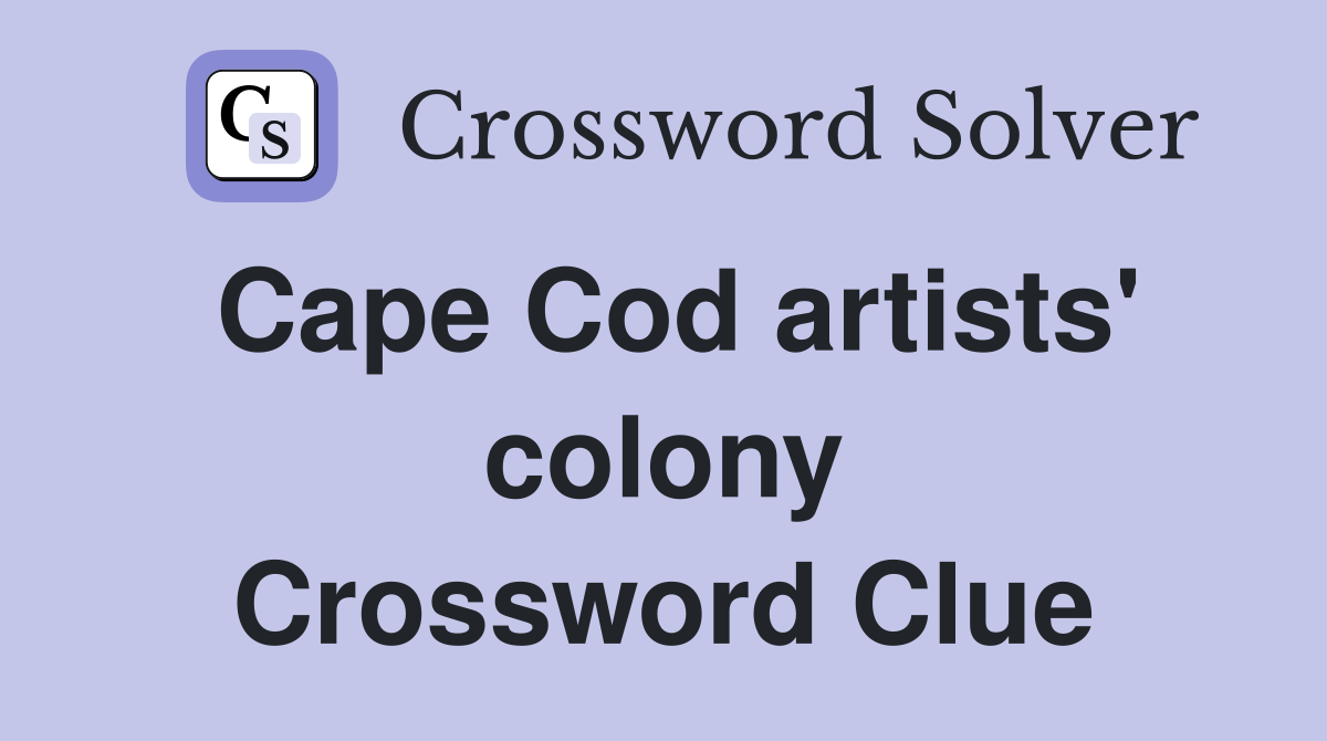 Cape Cod artists' colony Crossword Clue Answers Crossword Solver